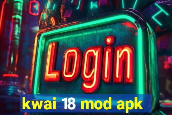 kwai 18 mod apk